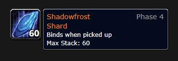 Shadowfrost Shard item tooltip: Phase 4, Binds when picked up, Max Stack 60