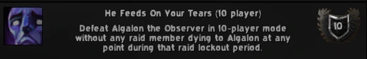 He Feeds On Your Tears achievement toast: defeat Algalon the Observer in 10-player mode without any raid member dying to Algalon during the lockout period
