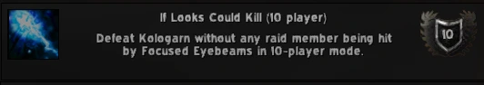If Looks Could Kill achievement toast: defeat Kologarn without any raid member being hit by Focused Eyebeams in 10-player mode